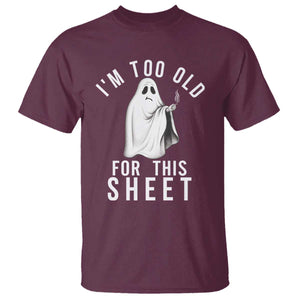 Funny Ghost Halloween T Shirt I Am Too Old For This Sheet TS14 Maroon Print Your Wear