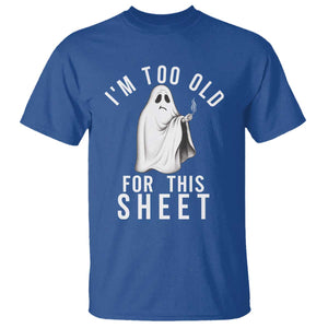 Funny Ghost Halloween T Shirt I Am Too Old For This Sheet TS14 Royal Blue Print Your Wear