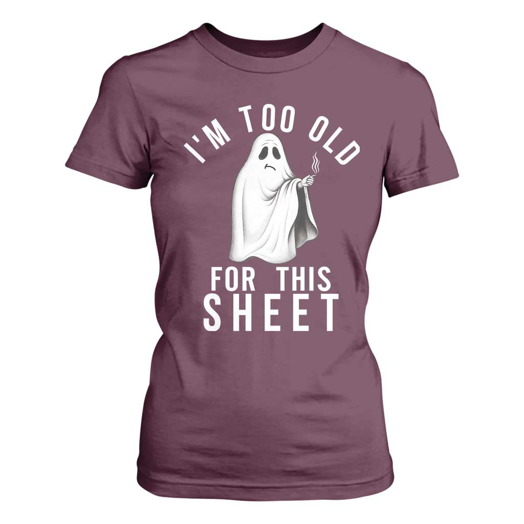 Funny Ghost Halloween T Shirt For Women I Am Too Old For This Sheet TS14 Maroon Print Your Wear