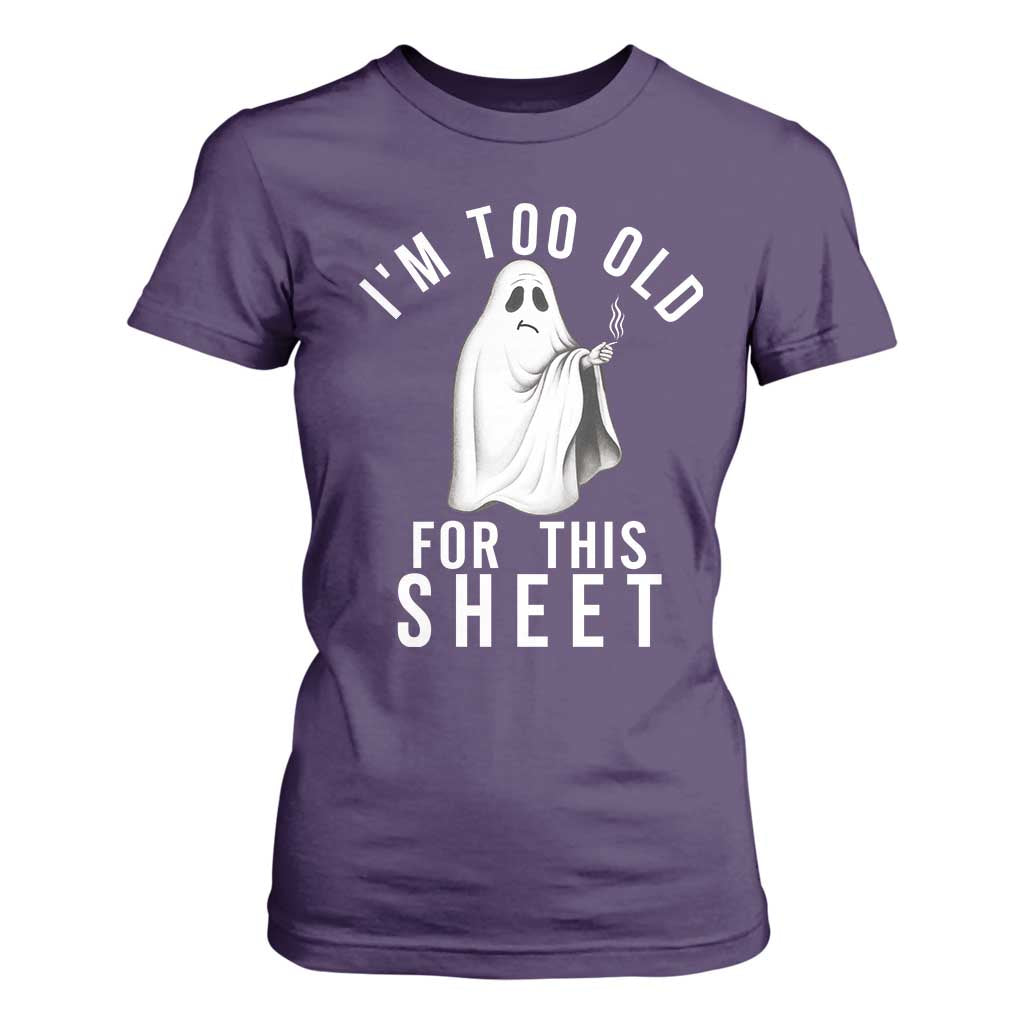 Funny Ghost Halloween T Shirt For Women I Am Too Old For This Sheet TS14 Purple Print Your Wear