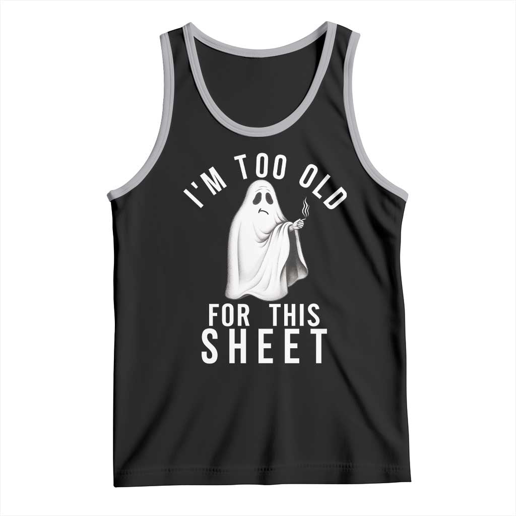 Funny Ghost Halloween Tank Top I Am Too Old For This Sheet TS14 Black Athletic Heather Print Your Wear