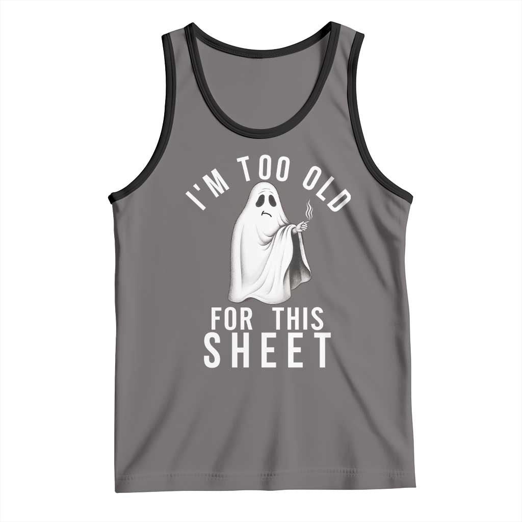 Funny Ghost Halloween Tank Top I Am Too Old For This Sheet TS14 Deep Heather Black Print Your Wear