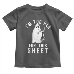 Funny Ghost Halloween Toddler T Shirt I Am Too Old For This Sheet TS14 Dark Heather Print Your Wear
