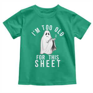 Funny Ghost Halloween Toddler T Shirt I Am Too Old For This Sheet TS14 Irish Green Print Your Wear