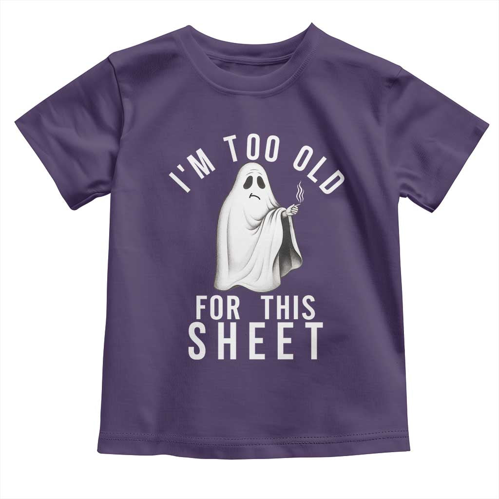 Funny Ghost Halloween Toddler T Shirt I Am Too Old For This Sheet TS14 Purple Print Your Wear