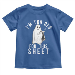 Funny Ghost Halloween Toddler T Shirt I Am Too Old For This Sheet TS14 Royal Blue Print Your Wear
