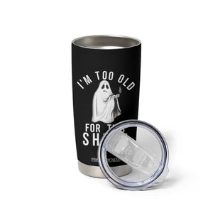 Funny Ghost Halloween Tumbler Cup I Am Too Old For This Sheet TS14 Print Your Wear