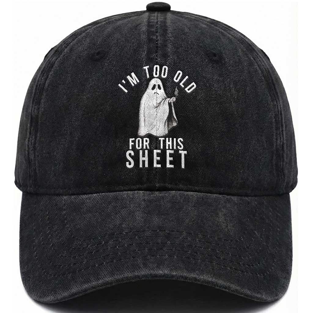 Funny Ghost Halloween Washed Cotton Baseball Cap I Am Too Old For This Sheet TS14 Washed Cap Universal Fit Black Print Your Wear