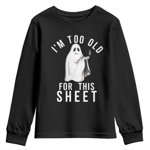 Funny Ghost Halloween Youth Sweatshirt I Am Too Old For This Sheet TS14 Black Print Your Wear