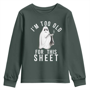 Funny Ghost Halloween Youth Sweatshirt I Am Too Old For This Sheet TS14 Dark Forest Green Print Your Wear