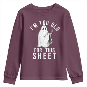 Funny Ghost Halloween Youth Sweatshirt I Am Too Old For This Sheet TS14 Maroon Print Your Wear