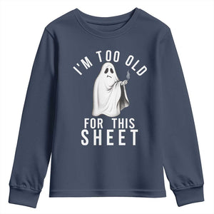 Funny Ghost Halloween Youth Sweatshirt I Am Too Old For This Sheet TS14 Navy Print Your Wear