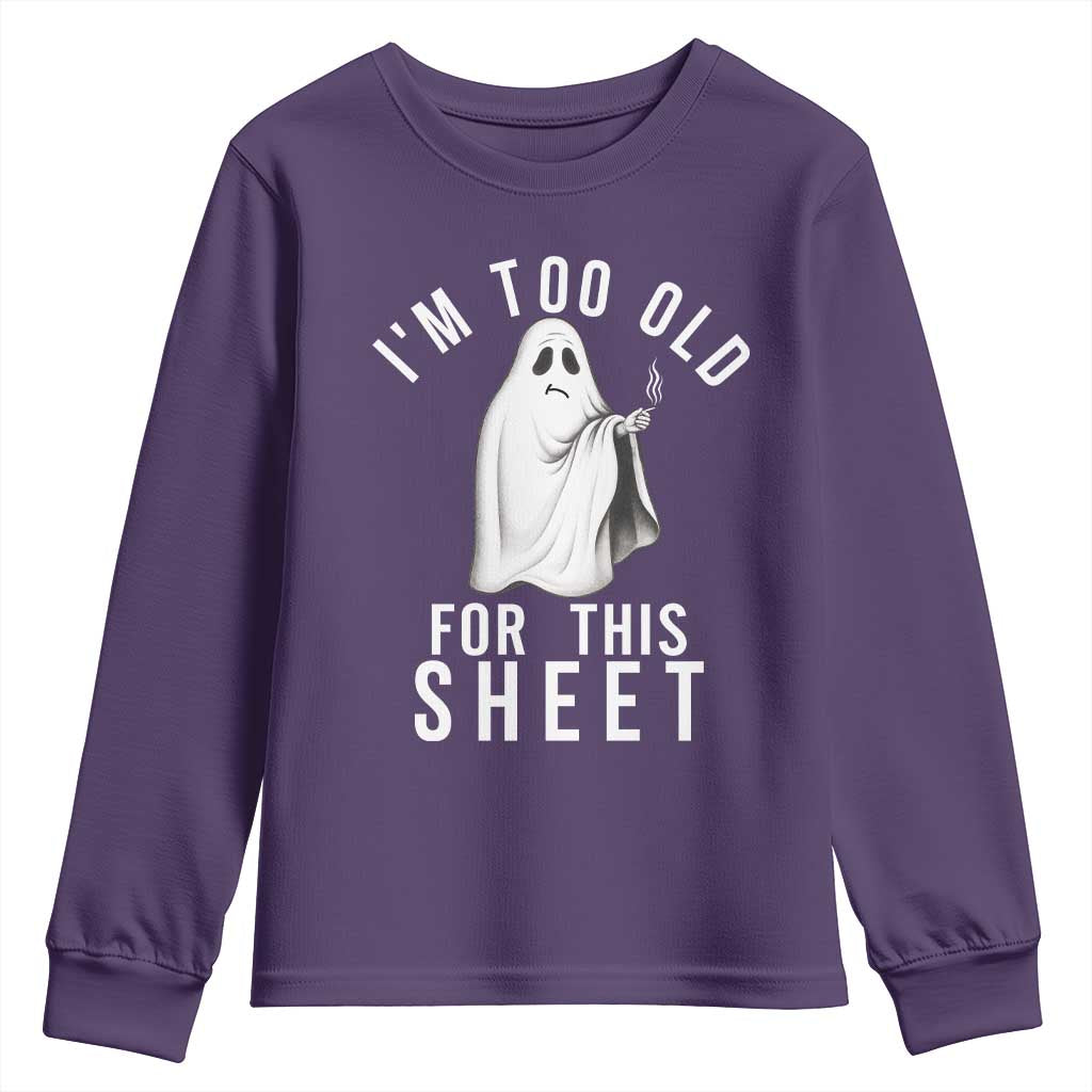 Funny Ghost Halloween Youth Sweatshirt I Am Too Old For This Sheet TS14 Purple Print Your Wear