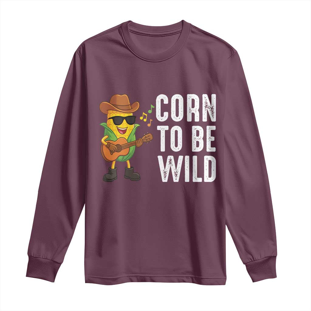 Corn To Be Wild Long Sleeve Shirt Funny Cowboy Cornboy TS14 Maroon Print Your Wear