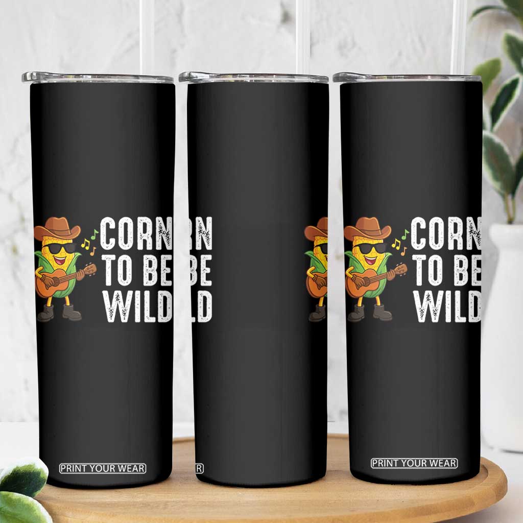 Corn To Be Wild Skinny Tumbler Funny Cowboy Cornboy TS14 Print Your Wear