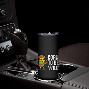 Corn To Be Wild Skinny Tumbler Funny Cowboy Cornboy TS14 Print Your Wear