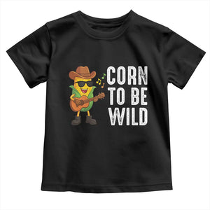 Corn To Be Wild Toddler T Shirt Funny Cowboy Cornboy TS14 Black Print Your Wear