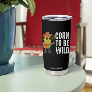 Corn To Be Wild Tumbler Cup Funny Cowboy Cornboy TS14 Print Your Wear