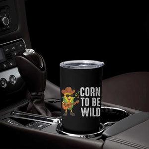 Corn To Be Wild Tumbler Cup Funny Cowboy Cornboy TS14 Print Your Wear