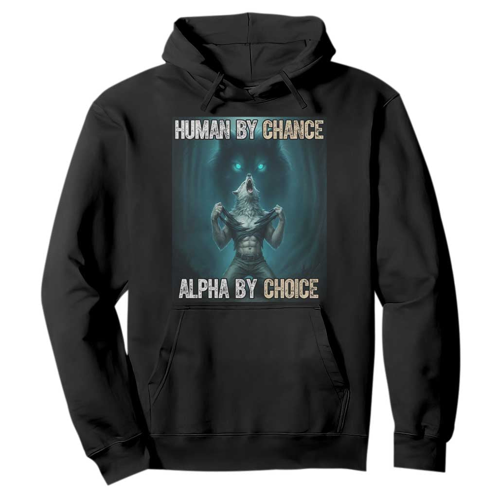 Funny Alpha Wolf Meme Hoodie Human By Chance Alpha By Choice TS14 Black Print Your Wear