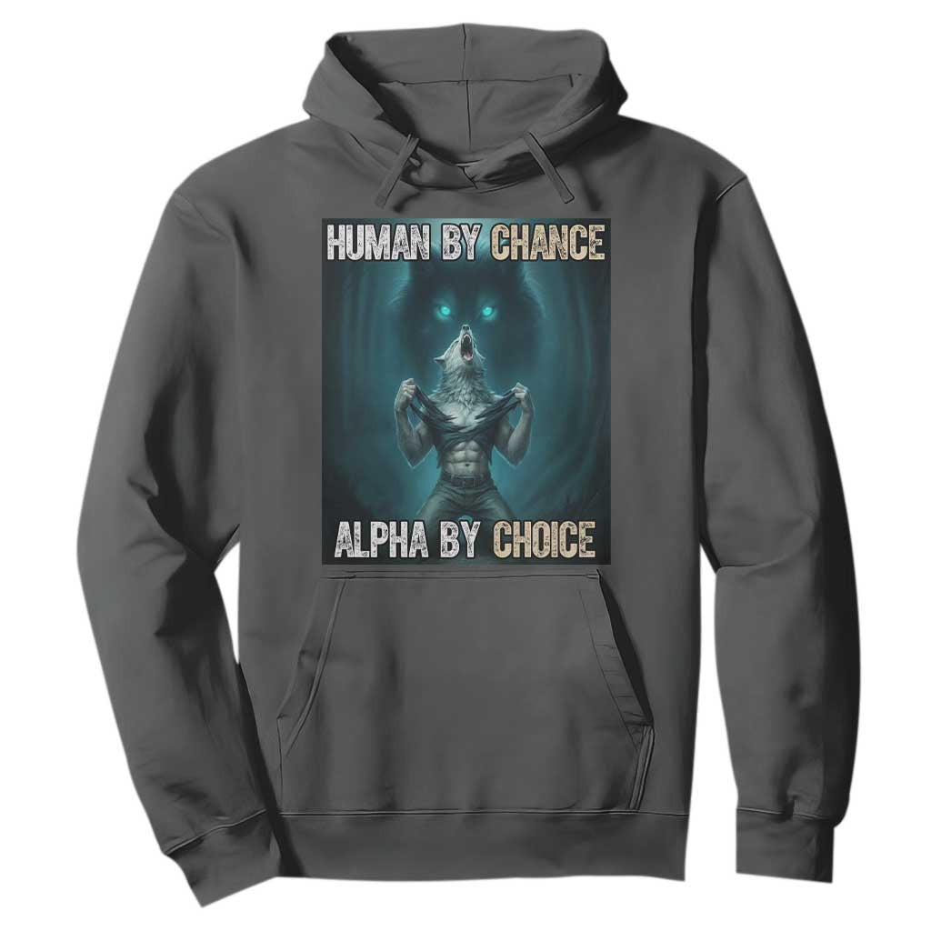 Funny Alpha Wolf Meme Hoodie Human By Chance Alpha By Choice TS14 Dark Heather Print Your Wear