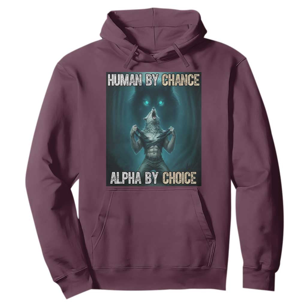 Funny Alpha Wolf Meme Hoodie Human By Chance Alpha By Choice TS14 Maroon Print Your Wear