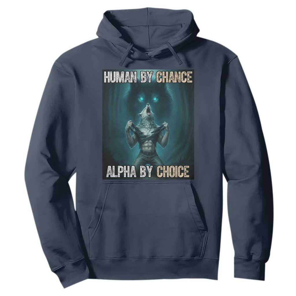 Funny Alpha Wolf Meme Hoodie Human By Chance Alpha By Choice TS14 Navy Print Your Wear