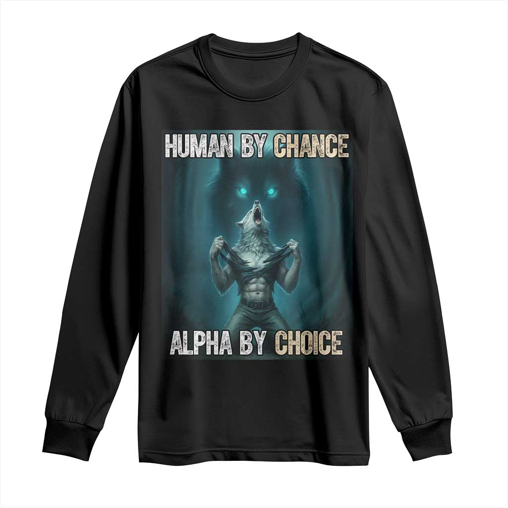 Funny Alpha Wolf Meme Long Sleeve Shirt Human By Chance Alpha By Choice TS14 Black Print Your Wear