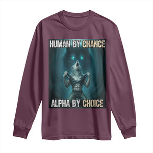Funny Alpha Wolf Meme Long Sleeve Shirt Human By Chance Alpha By Choice TS14 Maroon Print Your Wear
