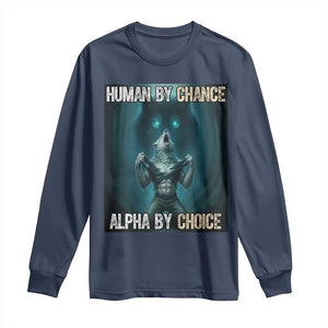 Funny Alpha Wolf Meme Long Sleeve Shirt Human By Chance Alpha By Choice TS14 Navy Print Your Wear