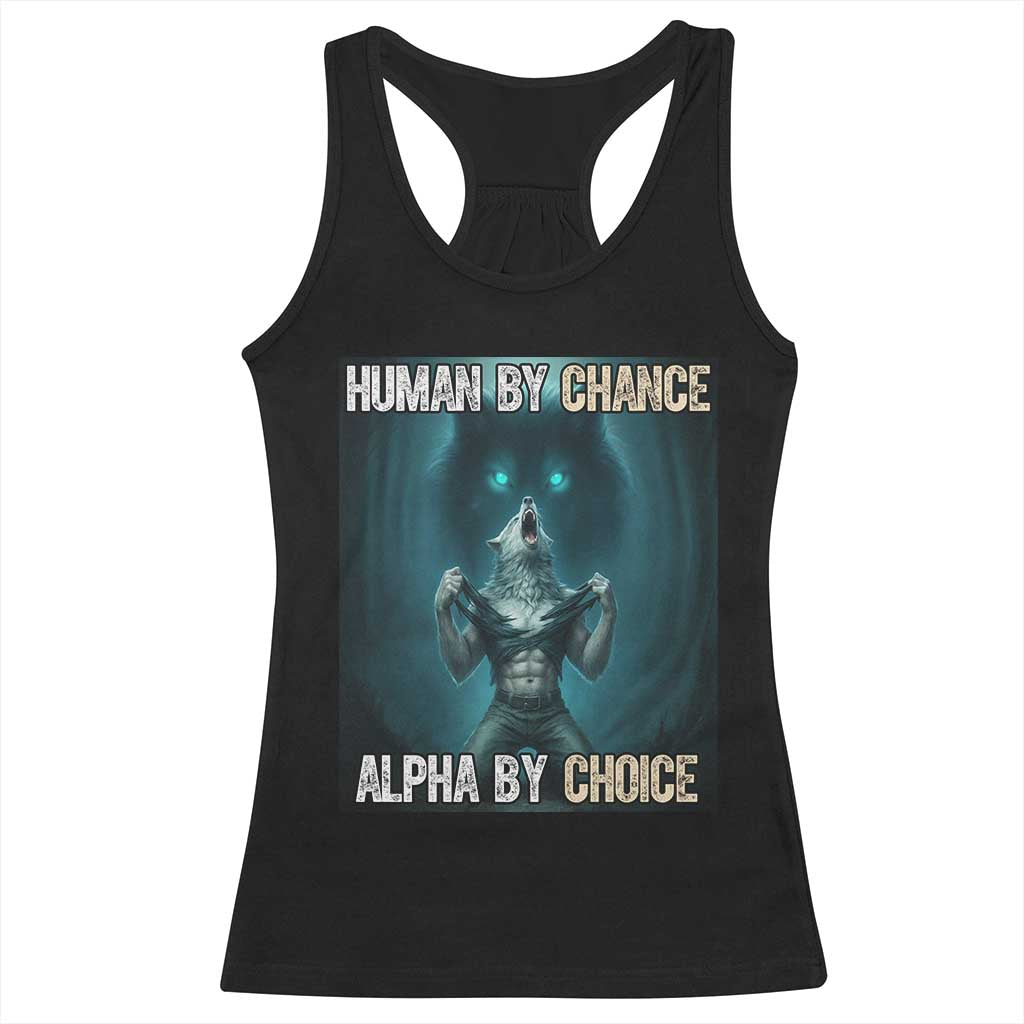 Funny Alpha Wolf Meme Racerback Tank Top Human By Chance Alpha By Choice TS14 Black Print Your Wear