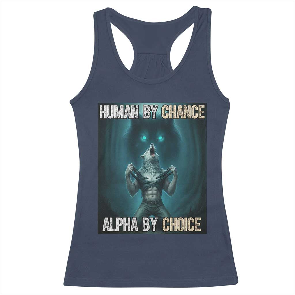 Funny Alpha Wolf Meme Racerback Tank Top Human By Chance Alpha By Choice TS14 Navy Print Your Wear