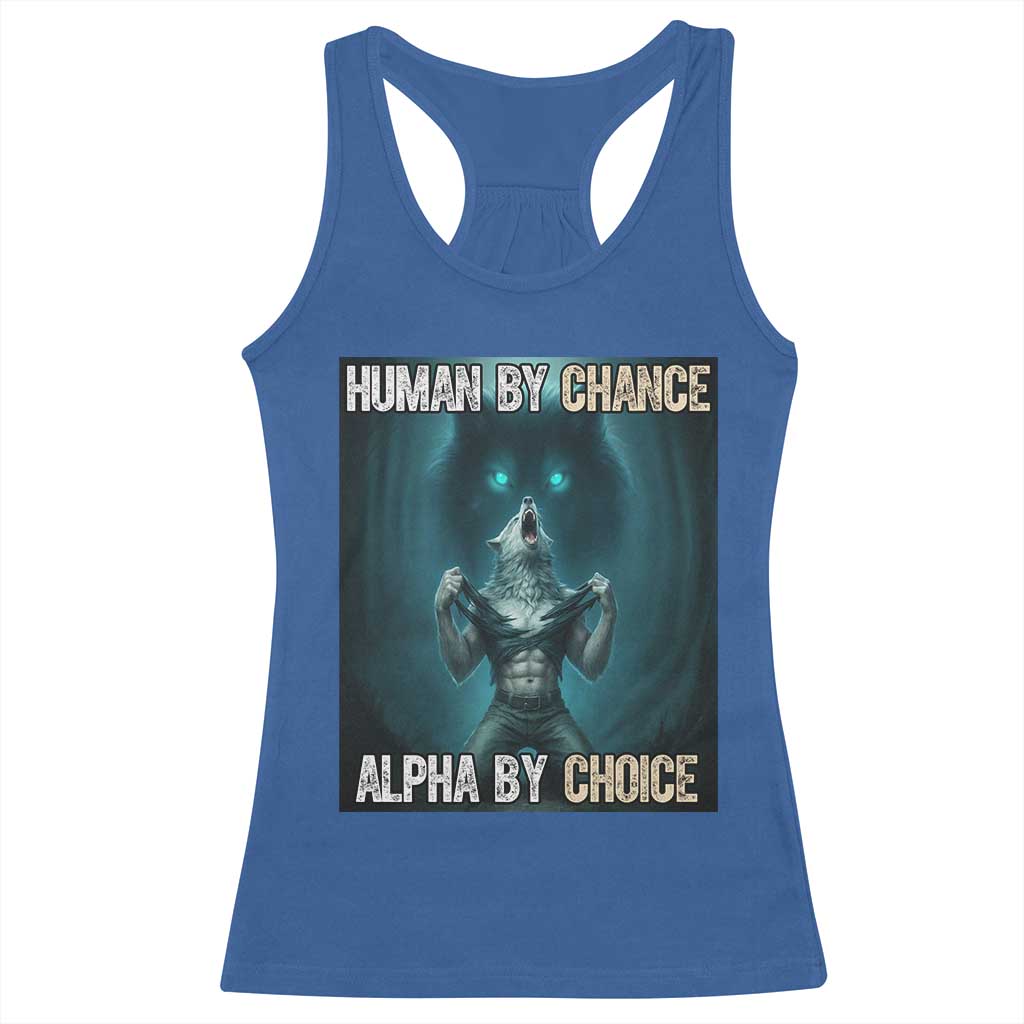 Funny Alpha Wolf Meme Racerback Tank Top Human By Chance Alpha By Choice TS14 Royal Blue Print Your Wear
