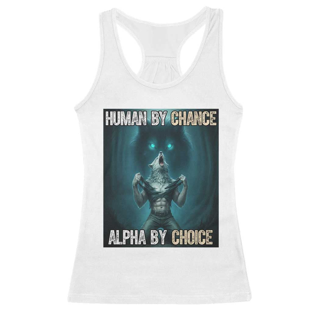 Funny Alpha Wolf Meme Racerback Tank Top Human By Chance Alpha By Choice TS14 White Print Your Wear