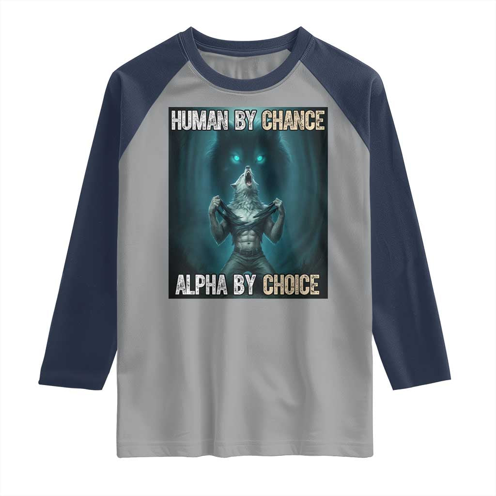 Funny Alpha Wolf Meme Raglan Shirt Human By Chance Alpha By Choice TS14 Sport Gray Navy Print Your Wear