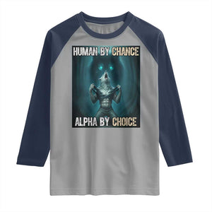 Funny Alpha Wolf Meme Raglan Shirt Human By Chance Alpha By Choice TS14 Sport Gray Navy Print Your Wear