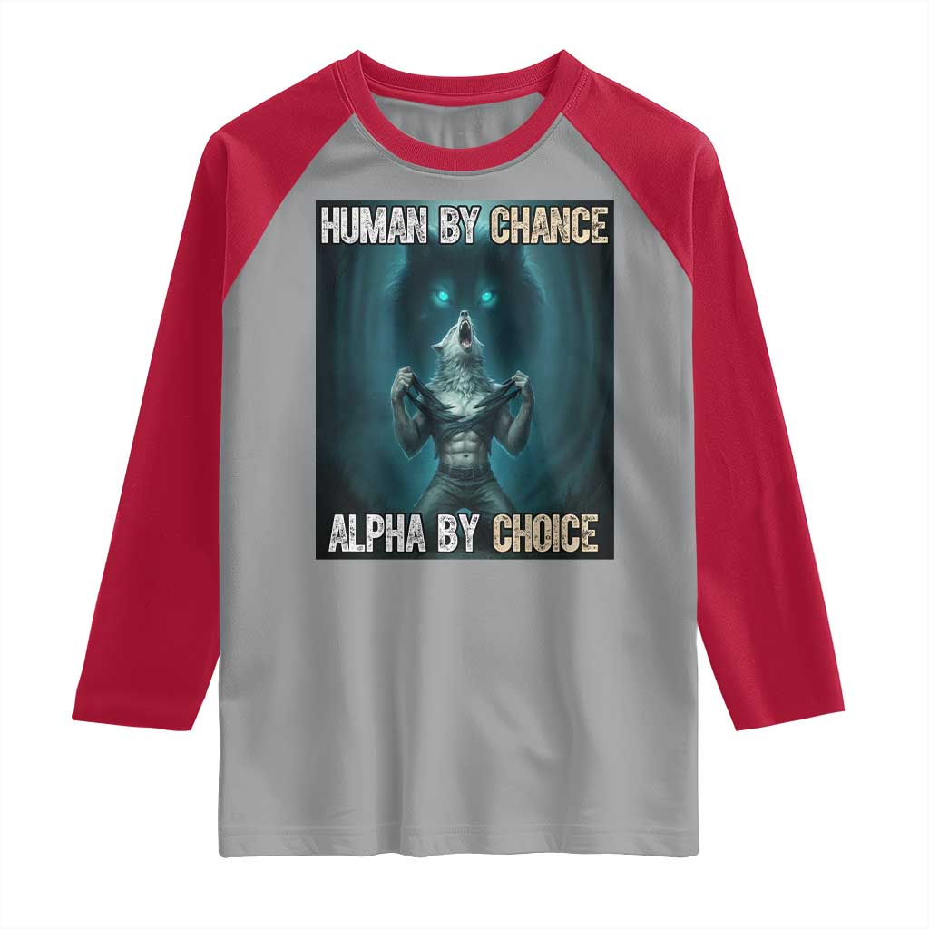 Funny Alpha Wolf Meme Raglan Shirt Human By Chance Alpha By Choice TS14 Sport Gray Red Print Your Wear