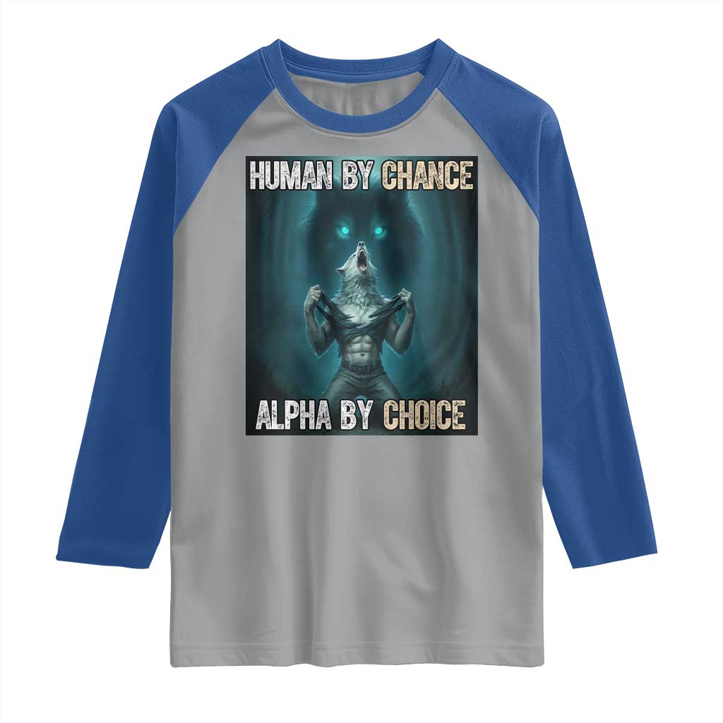 Funny Alpha Wolf Meme Raglan Shirt Human By Chance Alpha By Choice TS14 Sport Gray Royal Print Your Wear