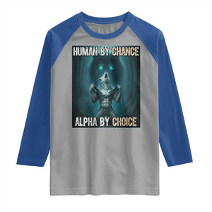 Funny Alpha Wolf Meme Raglan Shirt Human By Chance Alpha By Choice TS14 Sport Gray Royal Print Your Wear
