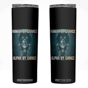 Funny Alpha Wolf Meme Skinny Tumbler Human By Chance Alpha By Choice TS14 Black Print Your Wear