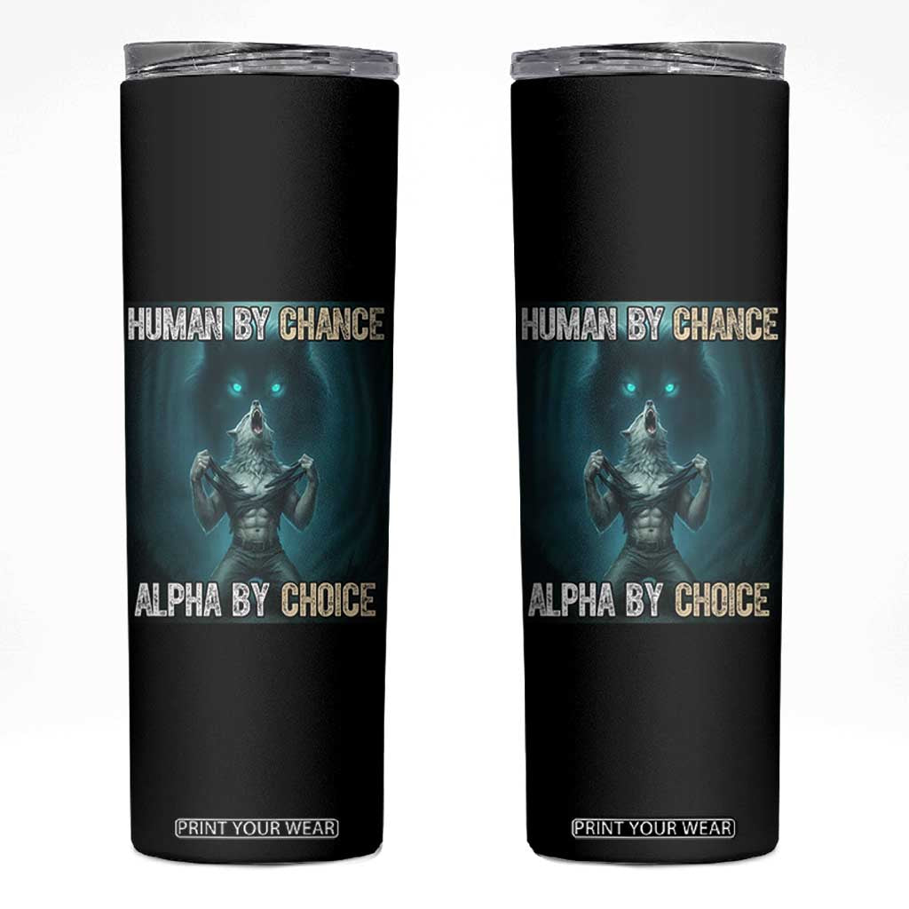 Funny Alpha Wolf Meme Skinny Tumbler Human By Chance Alpha By Choice TS14 Black Print Your Wear