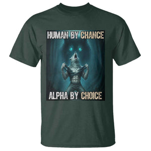 Funny Alpha Wolf Meme T Shirt Human By Chance Alpha By Choice TS14 Dark Forest Green Print Your Wear