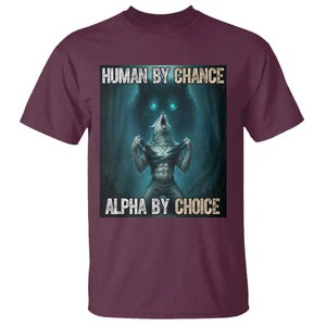 Funny Alpha Wolf Meme T Shirt Human By Chance Alpha By Choice TS14 Maroon Print Your Wear