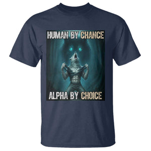 Funny Alpha Wolf Meme T Shirt Human By Chance Alpha By Choice TS14 Navy Print Your Wear