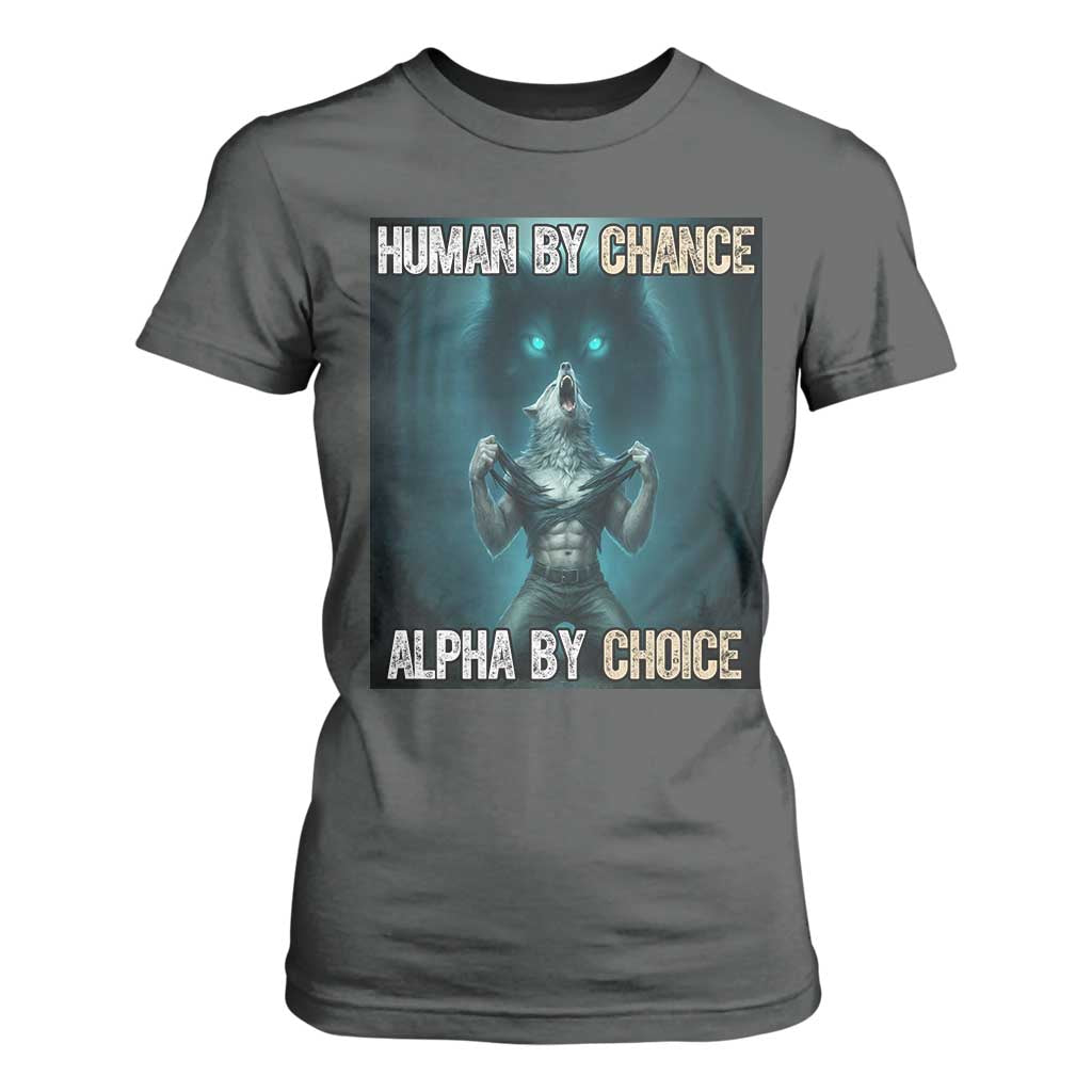 Funny Alpha Wolf Meme T Shirt For Women Human By Chance Alpha By Choice TS14 Dark Heather Print Your Wear