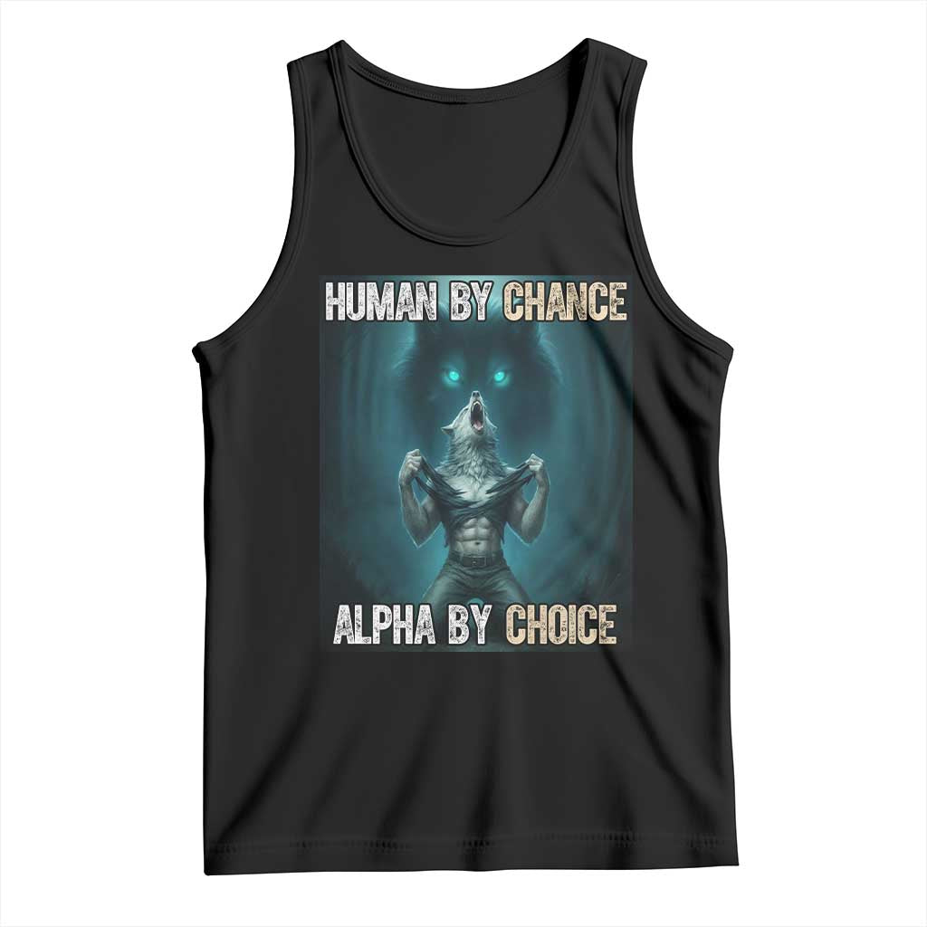 Funny Alpha Wolf Meme Tank Top Human By Chance Alpha By Choice TS14 Black Print Your Wear