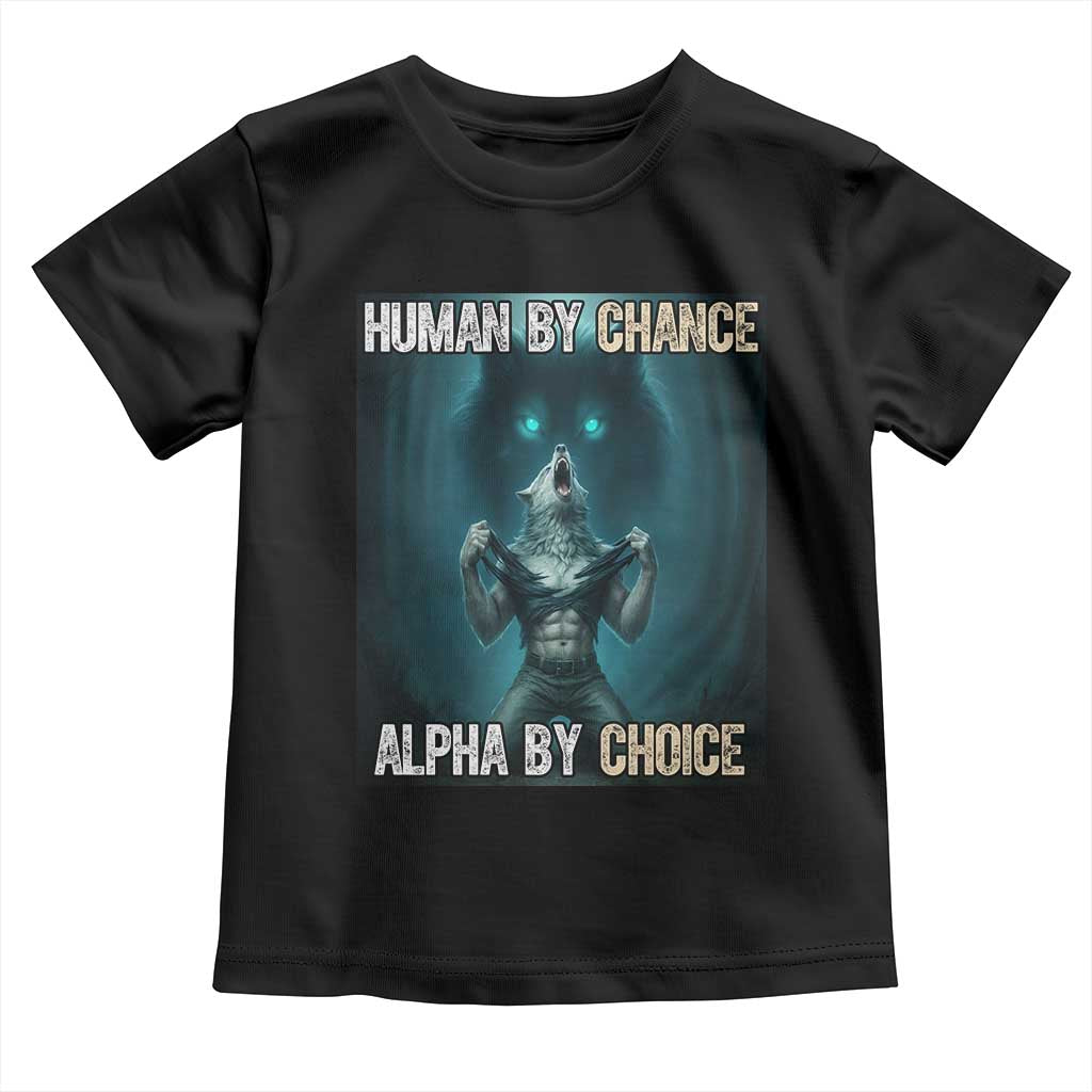 Funny Alpha Wolf Meme Toddler T Shirt Human By Chance Alpha By Choice TS14 Black Print Your Wear
