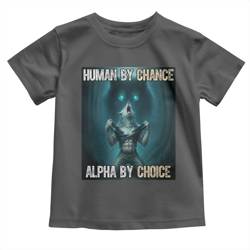 Funny Alpha Wolf Meme Toddler T Shirt Human By Chance Alpha By Choice TS14 Dark Heather Print Your Wear