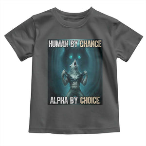 Funny Alpha Wolf Meme Toddler T Shirt Human By Chance Alpha By Choice TS14 Dark Heather Print Your Wear