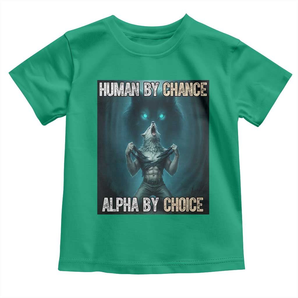 Funny Alpha Wolf Meme Toddler T Shirt Human By Chance Alpha By Choice TS14 Irish Green Print Your Wear
